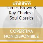 James Brown & Ray Charles - Soul Classics cd