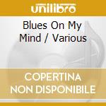 Blues On My Mind / Various cd musicale