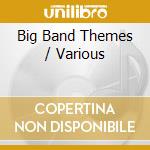 Big Band Themes / Various cd