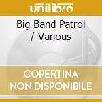Big Band Patrol / Various cd musicale