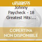 Johnny Paycheck - 18 Greatest Hits: Johnny Paycheck cd