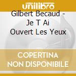 Gilbert Becaud - Je T Ai Ouvert Les Yeux cd