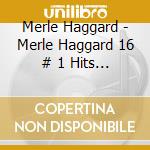 Merle Haggard - Merle Haggard 16 # 1 Hits (2 Cd) cd