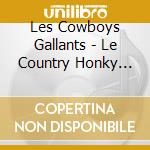 Les Cowboys Gallants - Le Country Honky Tonk cd