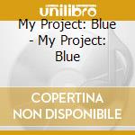 My Project: Blue - My Project: Blue cd