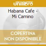 Habana Cafe - Mi Camino cd