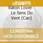 Raton Lover - Le Sens Du Vent (Can) cd musicale di Raton Lover