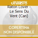 Raton Lover - Le Sens Du Vent (Can) cd