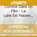 Comme Dans Un Film - La Lune Est Passee Par Ici cd