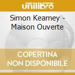 Simon Kearney - Maison Ouverte cd musicale di Simon Kearney