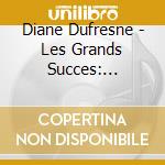 Diane Dufresne - Les Grands Succes: Nouvelle Edition cd