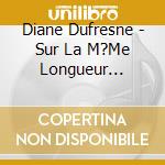 Diane Dufresne - Sur La M?Me Longueur D?Ondes ? ?Dition Remasteris?E cd