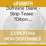 Dufresne Diane - Strip-Tease - ?Dition Masteris?E cd