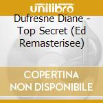 Dufresne Diane - Top Secret (Ed Remasterisee) cd