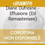 Diane Dufresne - Effusions (Ed Remasterisee) cd musicale di Dufresne Diane