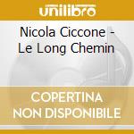 Nicola Ciccone - Le Long Chemin cd