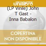 (LP Vinile) John T Gast - Inna Babalon lp vinile di John T Gast