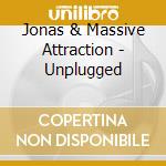 Jonas & Massive Attraction - Unplugged cd musicale