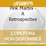Pink Martini - A Retrospective cd