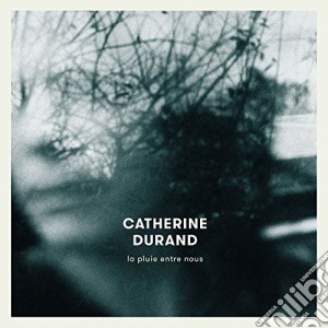 Catherine Durand - La Pluie Entre Nous cd musicale di Catherine Durand
