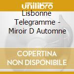 Lisbonne Telegramme - Miroir D Automne cd