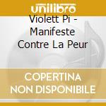 Violett Pi - Manifeste Contre La Peur cd