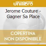 Jerome Couture - Gagner Sa Place cd
