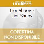 Lior Shoov - Lior Shoov cd musicale di Lior Shoov