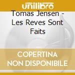 Tomas Jensen - Les Reves Sont Faits cd