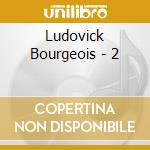 Ludovick Bourgeois - 2 cd