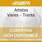 Artistes Varies - Trente cd