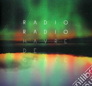 Radio Radio - Havre De Grace cd musicale di Radio Radio