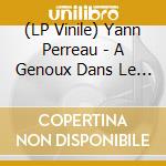 (LP Vinile) Yann Perreau - A Genoux Dans Le Desir vinile