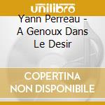 Yann Perreau - A Genoux Dans Le Desir cd