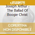 Joseph Arthur - The Ballad Of Boogie Christ cd