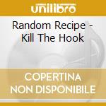 Random Recipe - Kill The Hook