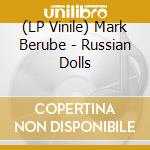 (LP Vinile) Mark Berube - Russian Dolls