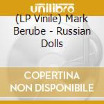 (LP Vinile) Mark Berube - Russian Dolls vinile