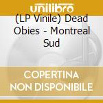 (LP Vinile) Dead Obies - Montreal Sud vinile