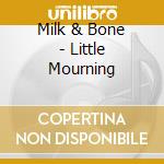 Milk & Bone - Little Mourning