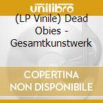 (LP Vinile) Dead Obies - Gesamtkunstwerk vinile