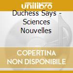 Duchess Says - Sciences Nouvelles cd musicale di Duchess Says