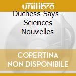 Duchess Says - Sciences Nouvelles cd