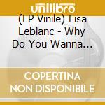 (LP Vinile) Lisa Leblanc - Why Do You Wanna Leave Runaway Queen? lp vinile di Lisa Leblanc
