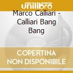 Marco Calliari - Calliari Bang Bang cd