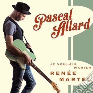 Pascal Allard - Je Voulais Marier Renee Martel cd musicale di Pascal Allard