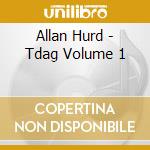 Allan Hurd - Tdag Volume 1 cd musicale di Allan Hurd