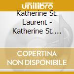 Katherine St. Laurent - Katherine St. Laurent cd musicale di Katherine St. Laurent