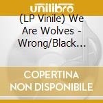 (LP Vinile) We Are Wolves - Wrong/Black Vinyl+Downloa vinile