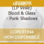 (LP Vinile) Blood & Glass - Punk Shadows lp vinile